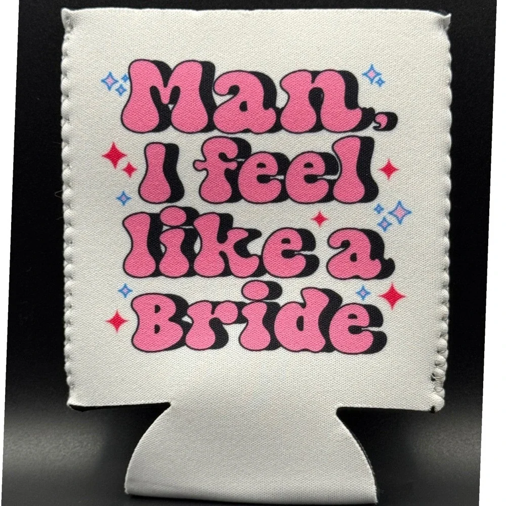 Bride Bachelorette Party Can Cooler‎ Drink Sleeve Man I Feel Like a Bride